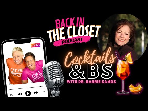 Cocktails & BS with Dr. Barrie Sands | Back In The Closet Podcast