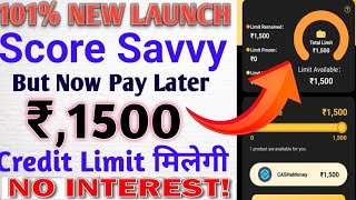 101% New Launch Score Savvy New Buy Now Pay Later Launch Rs,1500 Credit Limit No interest Rate Live