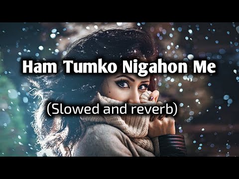 HAM TUMKO NIGAHON MEINSONG:-Slowed X Reverb #oldisgold #romanticsongs #lovesong #viralvideo