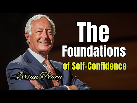 The Foundations of Self-Confidence: Unlock Your Inner Strength | Brian Tracy