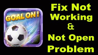 How To Fix GoGoal App Not Working Problem Android & iOS | GoGoal Not Open Problem | PSA 24