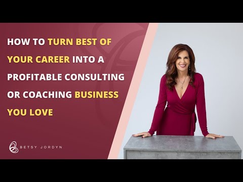 How to Turn Best of your Career Into a profitable consulting or coaching business you love