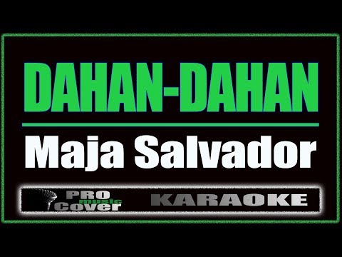 Dahan Dahan - Maja Salavador (KARAOKE)