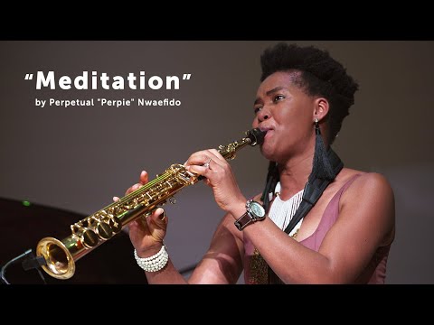 "Meditation" by Perpie Nwaefido | Jazz Saxophone Performance | Newcomer Artist in Residence