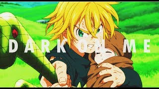 ▐ AMV▐ Dark on me ✿MeliodasxElizabeth