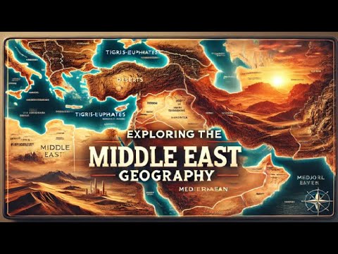 Geography of the Middle East: Landscapes, Resources, and Global Significance