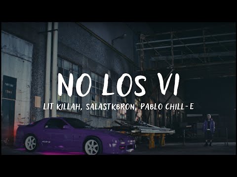 LIT killah, Salastkbron, Pablo Chill-E - NO LOS VI (Letra)