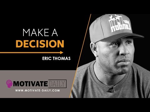 Make A Decision | Motivational Speech | Eric Thomas | Motivate Daily