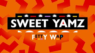 Fetty Wap - Sweet Yamz [Official Lyric Video]