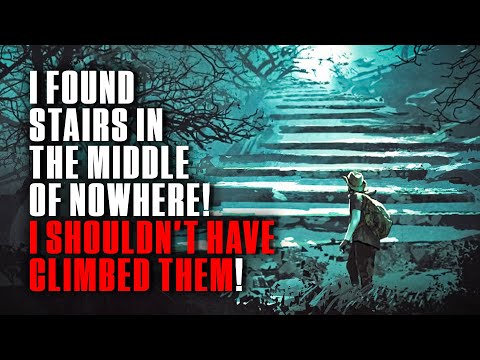 I Found Stairs In The Middle Of Nowhere, I Shouldn't Have Climbed Them | Creepypasta