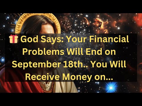 🎁 God Says: Your Financial Problems Will End on September 18th.. You Will Receive Money on... #live