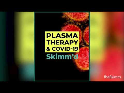 Plasma Therapy and COVID-19, Skimm'd