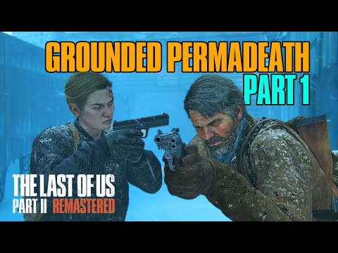 The Last of Us Part 2 Grounded Permadeath Part 1