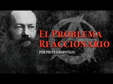 ¿Qué SIGNIFICA ser REACCIONARIO? | Piotr Kropotkin