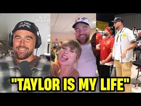 "Taylor Swift is My Life" Travis Kelce Just CONFIDENTLY Told the WORLD How Much He LOVES Taylor