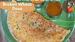 Broken Wheat Dosa Recipe | Samba Godhumai Rava Dosai Recipe | Daliya Dosa Recipe