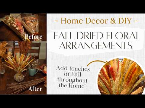 Fall Dried Floral Arrangements | Fall Decor | How to Make Multiple Fall Floral Looks for the Home!