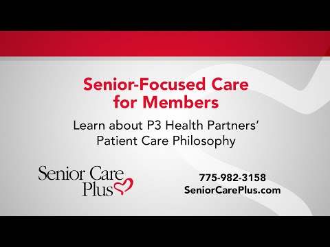 Senior-Focused Care for Members - Learn More About P3 Health Partners' Patient Care Philosophy