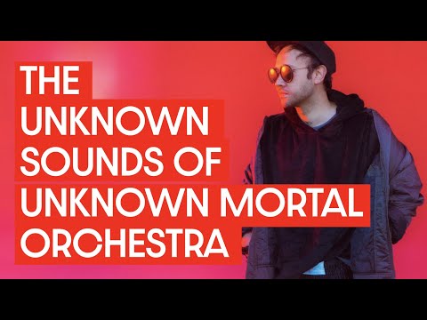 The Unknown Sounds of Unknown Mortal Orchestra