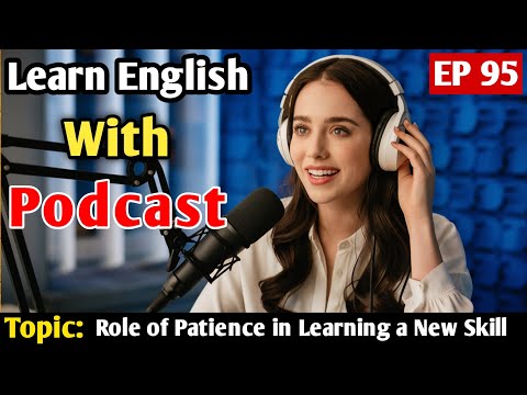 The Role of Patience in Learning a New Skill | Learn English With Podcast | English Learning Podcast