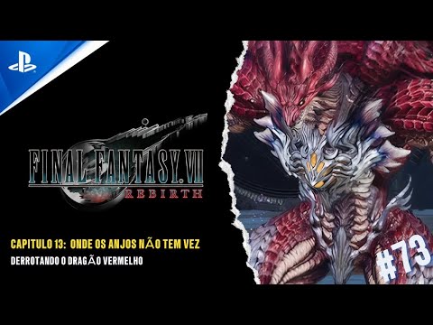 FINAL FANTASY VII REBIRTH - CAP 13: ONDE OS ANJOS NÃO TEM VEZ - DERROTANDO O DRAGÃO VERMELHO