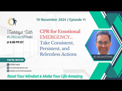 EP 11 | CPR for Emotional Emergency - Take Consistent, Persistent and Relentless Actions