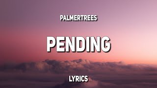 Palmertrees - pending (Lyrics)