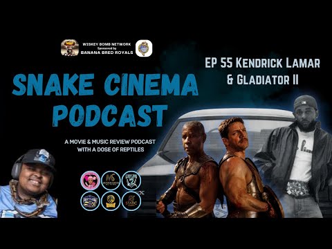 Snake Cinema Podcast - Ep 55 Kenrick Lamar and Gladiator II Review