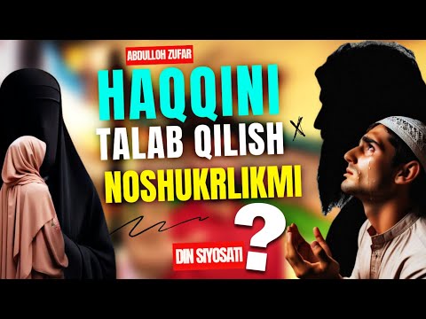 Haqqini talab qilish nonko'rlikmi?Ustoz Abdulloh Zufar