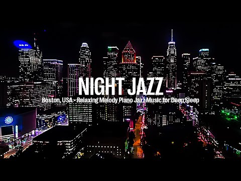 Boson, USA Night Jazz - Relaxing Soothing Piano Jazz Music for Deep Sleep - Melody Jazz Music