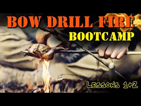 PRIMITIVE FIRE / Bow Drill BOOTCAMP: How to Make a Fire EVERY Time- Lessons 1 & 2