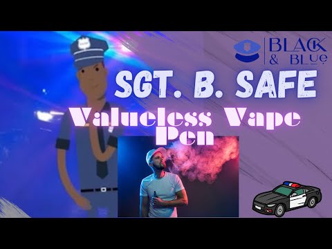 Sgt. B. Safe and The Valueless Vape Pen