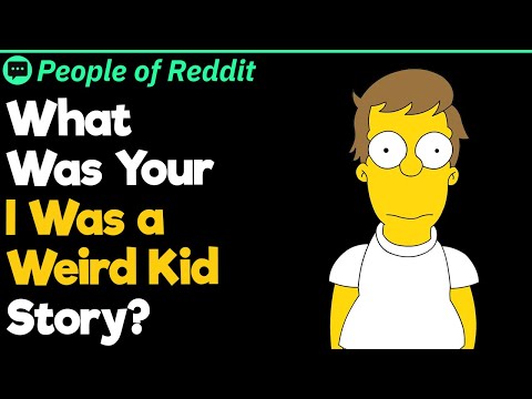 What Was Your "I Was a Weird Kid" Story?