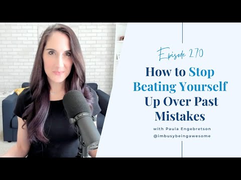 How To Stop Beating Yourself Up Over Mistakes | Episode 270