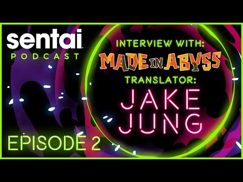 Sentai Podcast Episode 2: Interview with MADE IN ABYSS Translator Jake Jung