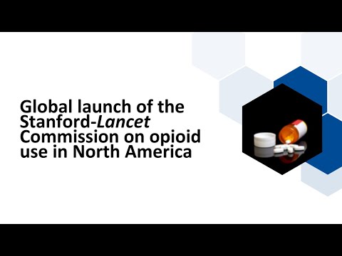 Global launch of the Stanford-Lancet Commission on opioid use in North America