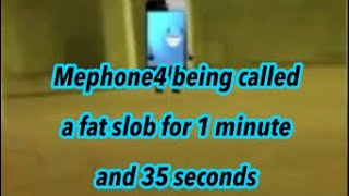 Mephone4 being called a fat slob for 1 minute and 35 seconds | Inanimate Insanity