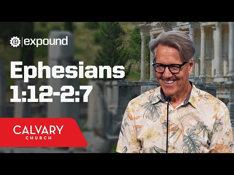 Ephesians 1:12-2:7 - Skip Heitzig