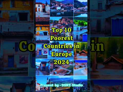 Top 10 Poorest Countries in Europe 2024: Economic Realities & Future Prospects