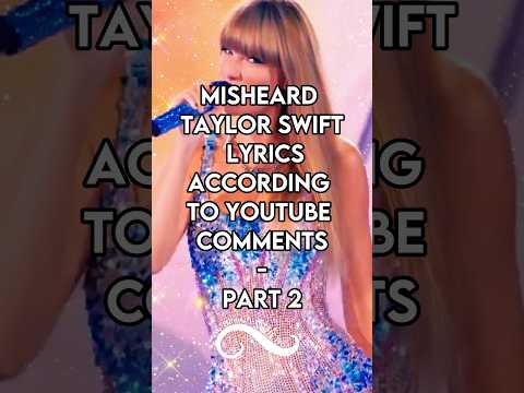 Misheard Taylor Swift Lyrics According to YouTube Comments | Part 2