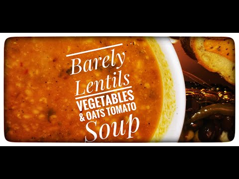 How to Make Barely Lentils Vegetables and Oats Tomato Soup  | Quarantine Lockdown Food | Anees