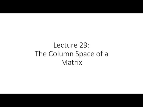 Linear Algebra - Lecture 29 - Column Space of a Matrix