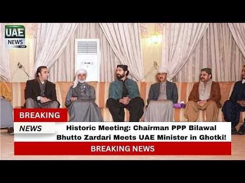 Historic Meeting: Chairman PPP Bilawal Bhutto Zardari Meets UAE Minister in Ghotki!