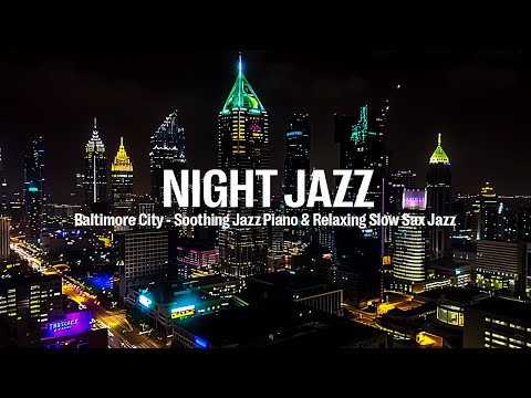 Baltimore City Night Jazz - Smooth Soothing Jazz Instrumental - Relaxing Tender Piano Jazz Music