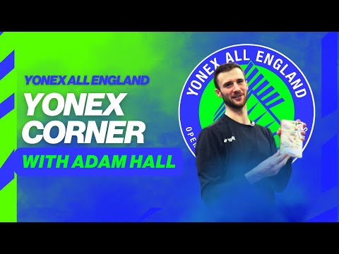 YONEX All England YONEX CORNER - With Adam Hall