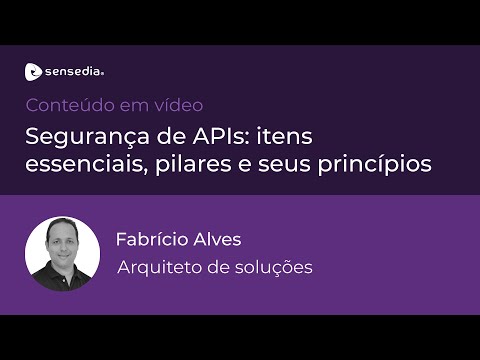 Sensedia Webinar | Segurança de APIs: Itens essenciais, pilares e seus princípios