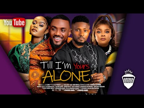 TILL I'M YOURS ALONE ~ EDDIE WATSON, CHINENYE NNEBE, MAURICE SAM & BIMBO ADEMOYE LATEST LOVE MOVIE