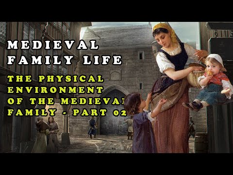 Medieval Family Life || The Physical Environment of the Medieval Family – Part 02