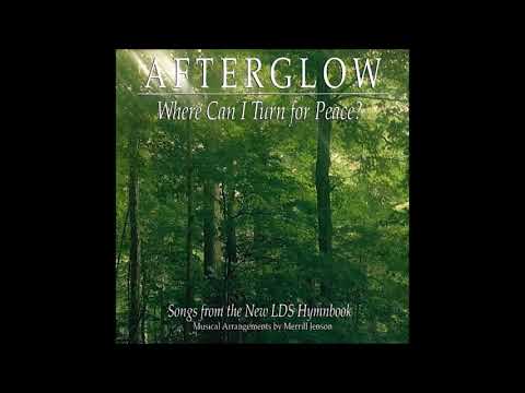 Afterglow - Where Can I Turn For Peace: Songs From the LDS Hymnbook (Full Album)