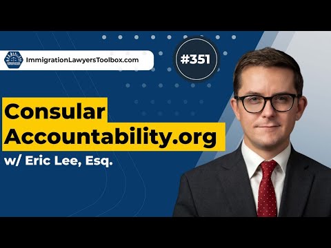 #351 ConsularAccountability.org w/ Eric Lee, Esq.